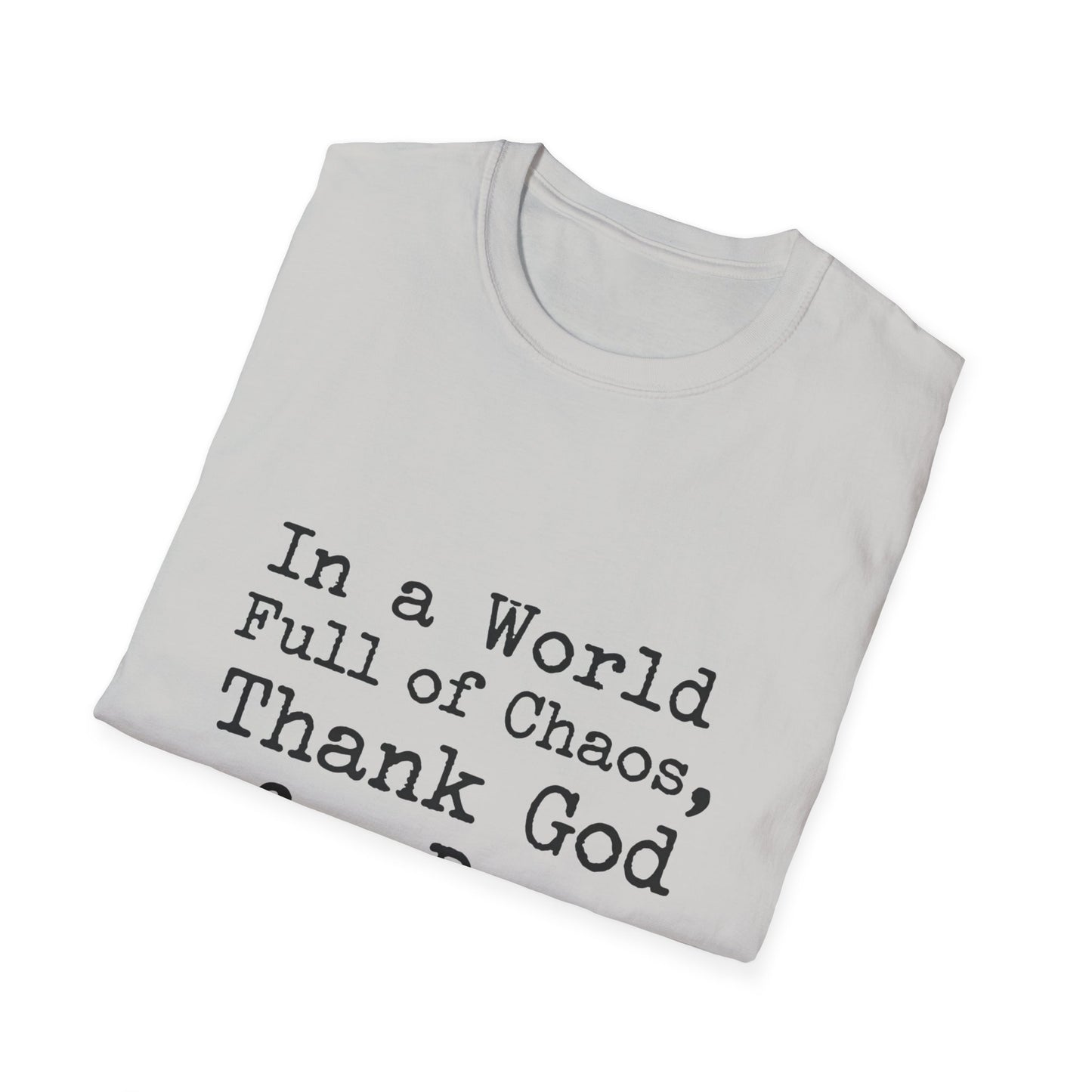 In A World Full Of Chaos Thank God For Dogs T-Shirt