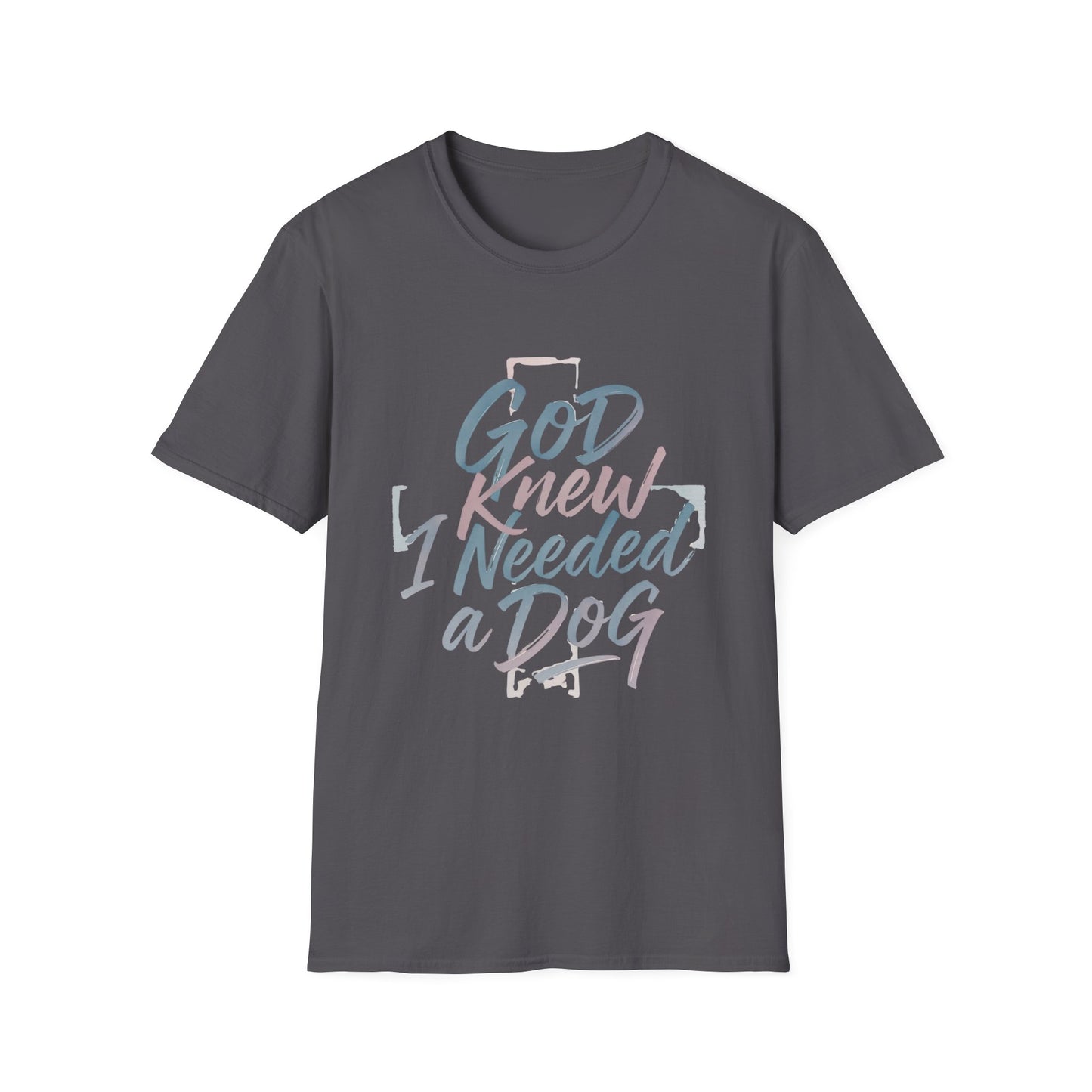 God Knew I Needed A Dog T-Shirt