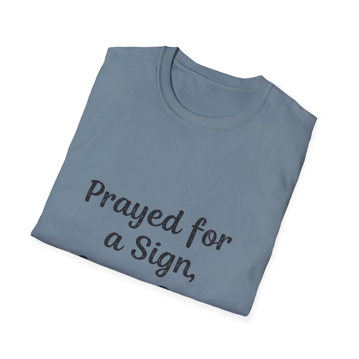 Prayed For A Sign Got A Dog T-Shirt