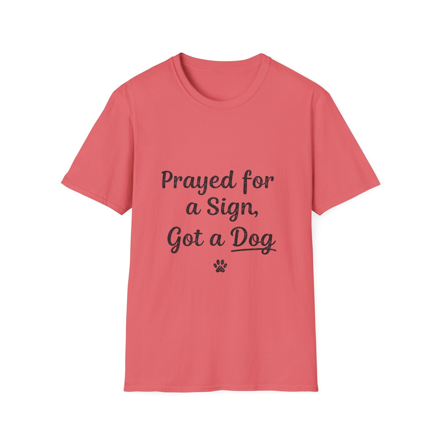 Prayed For A Sign Got A Dog T-Shirt