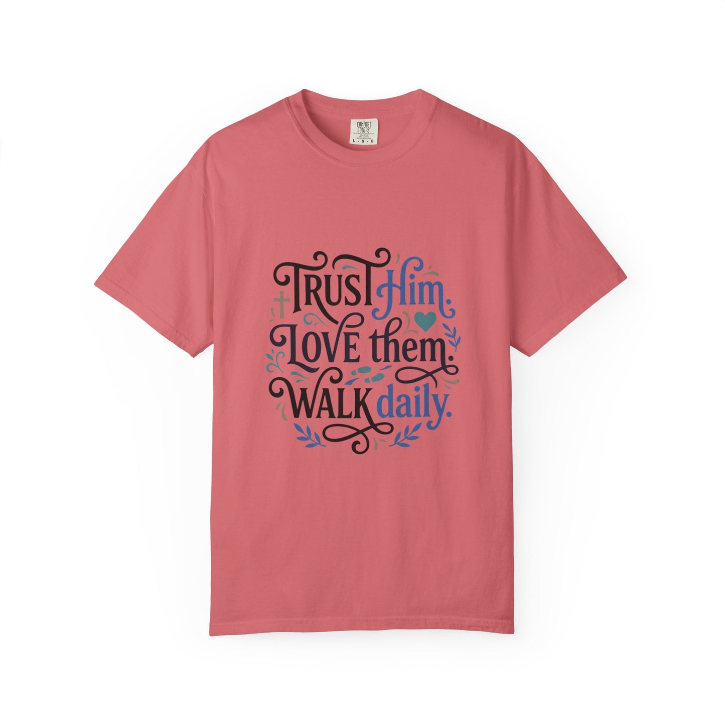 Trust Him Love Them Walk Daily T-Shirt