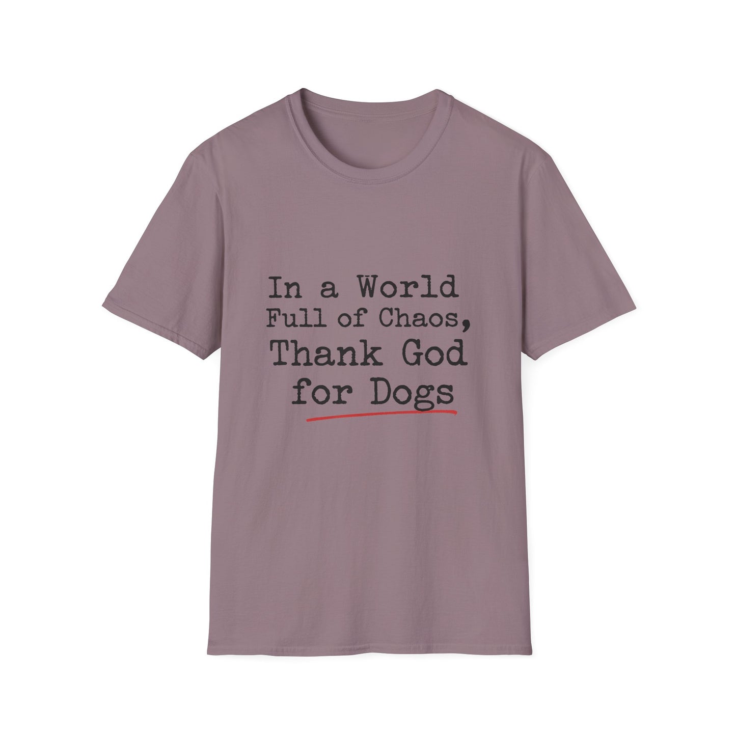In A World Full Of Chaos Thank God For Dogs T-Shirt