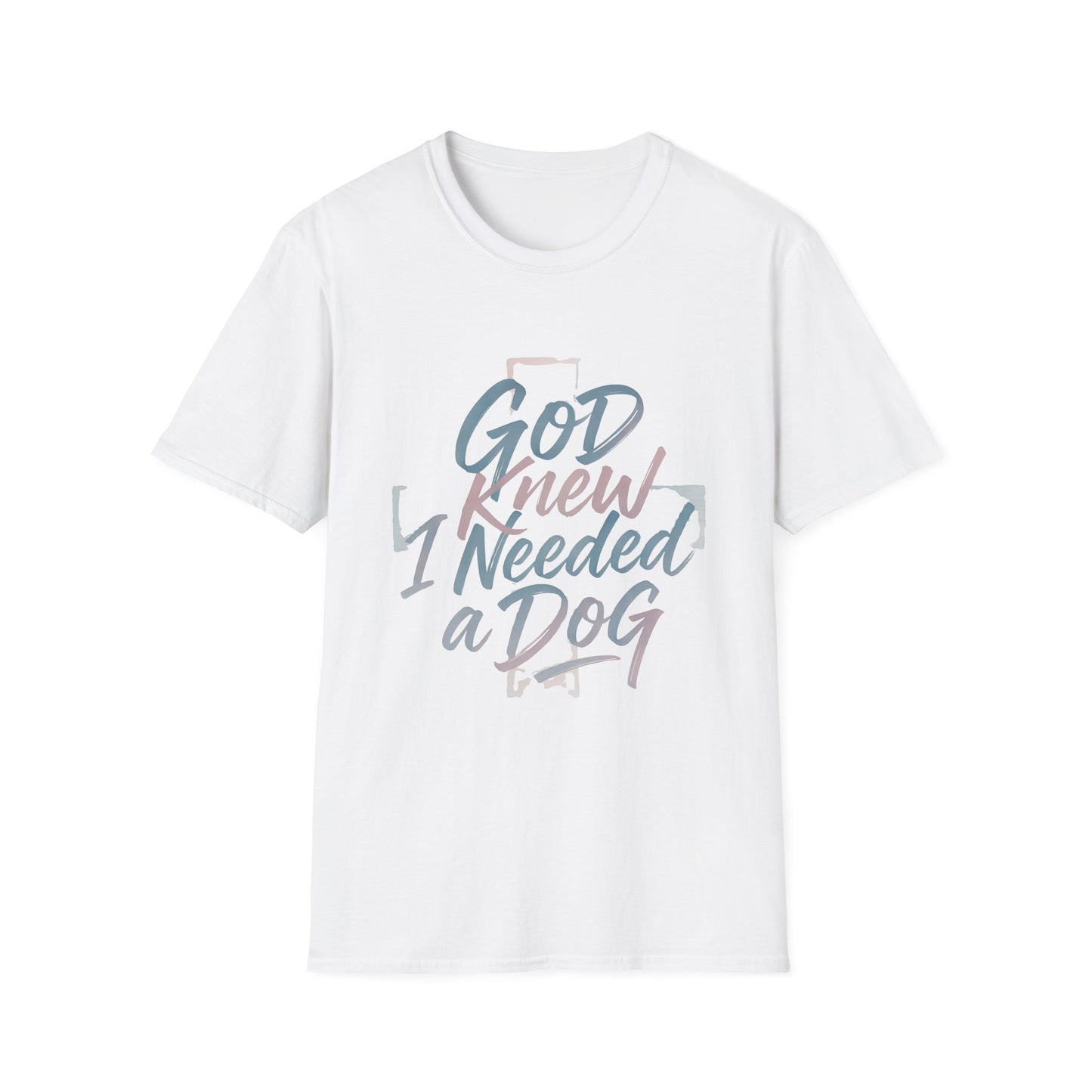God Knew I Needed A Dog T-Shirt