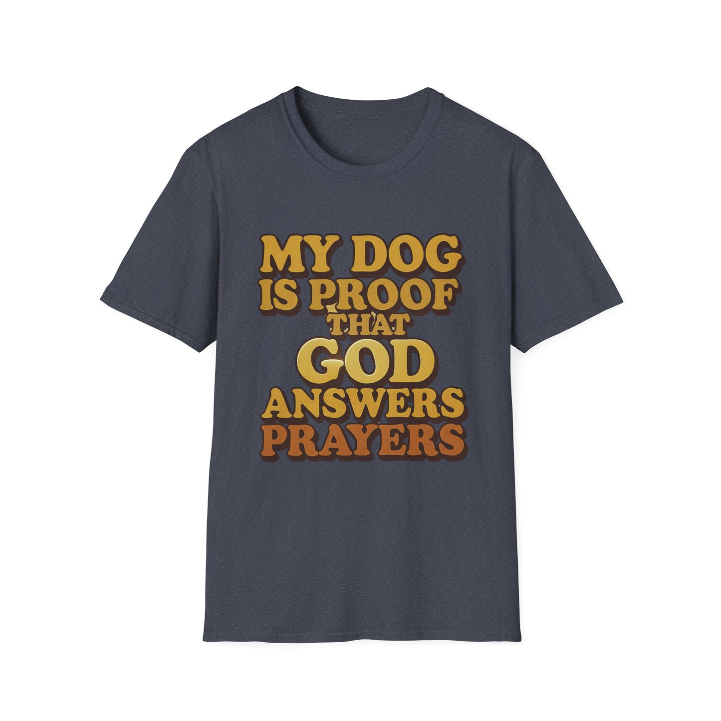 My Dog Is Proof That God Answers Prayers T-Shirt