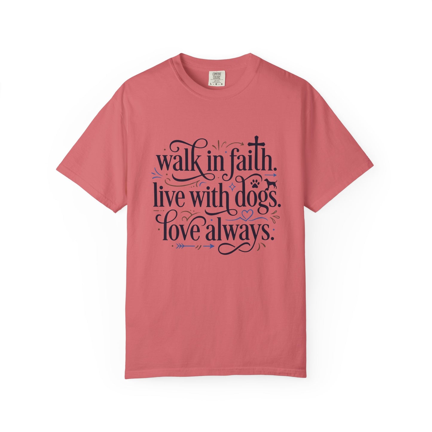 Walk In Faith Love With Dogs Love Always T-Shirt