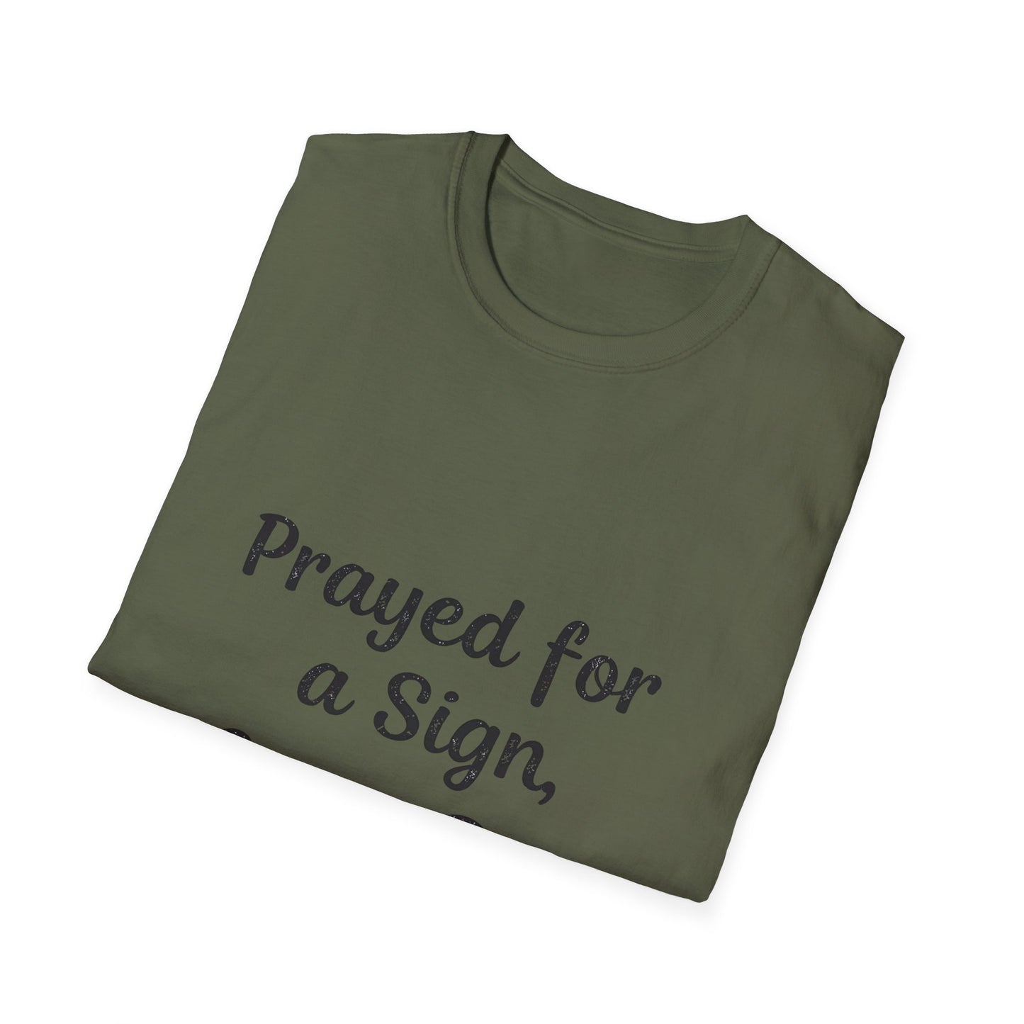 Prayed For A Sign Got A Dog T-Shirt