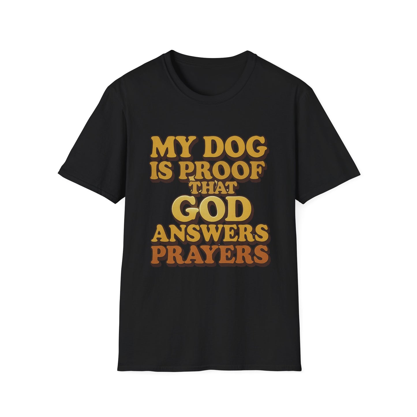 My Dog Is Proof That God Answers Prayers T-Shirt