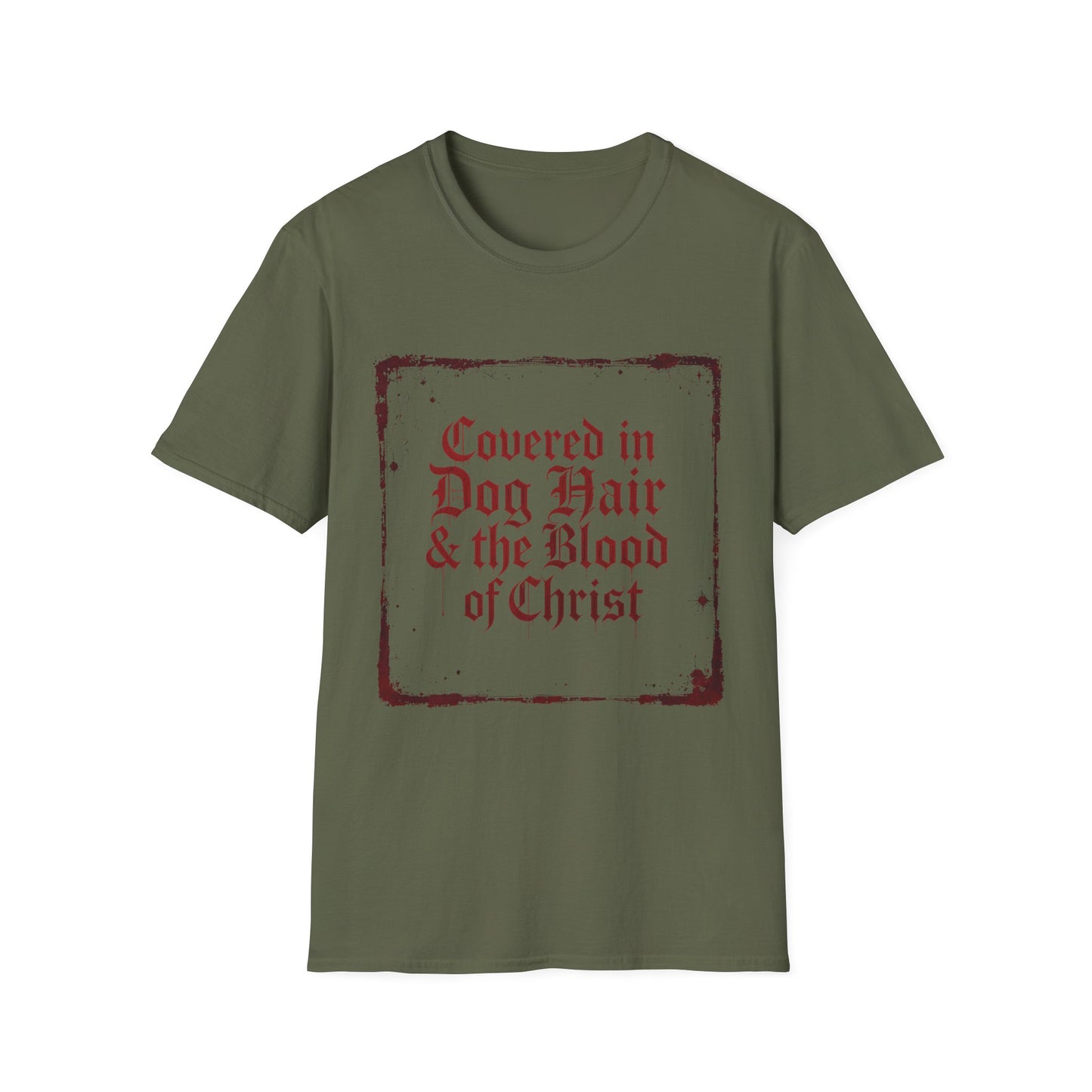 Covered In Dog Hair and The Blood of Christ T-Shirt