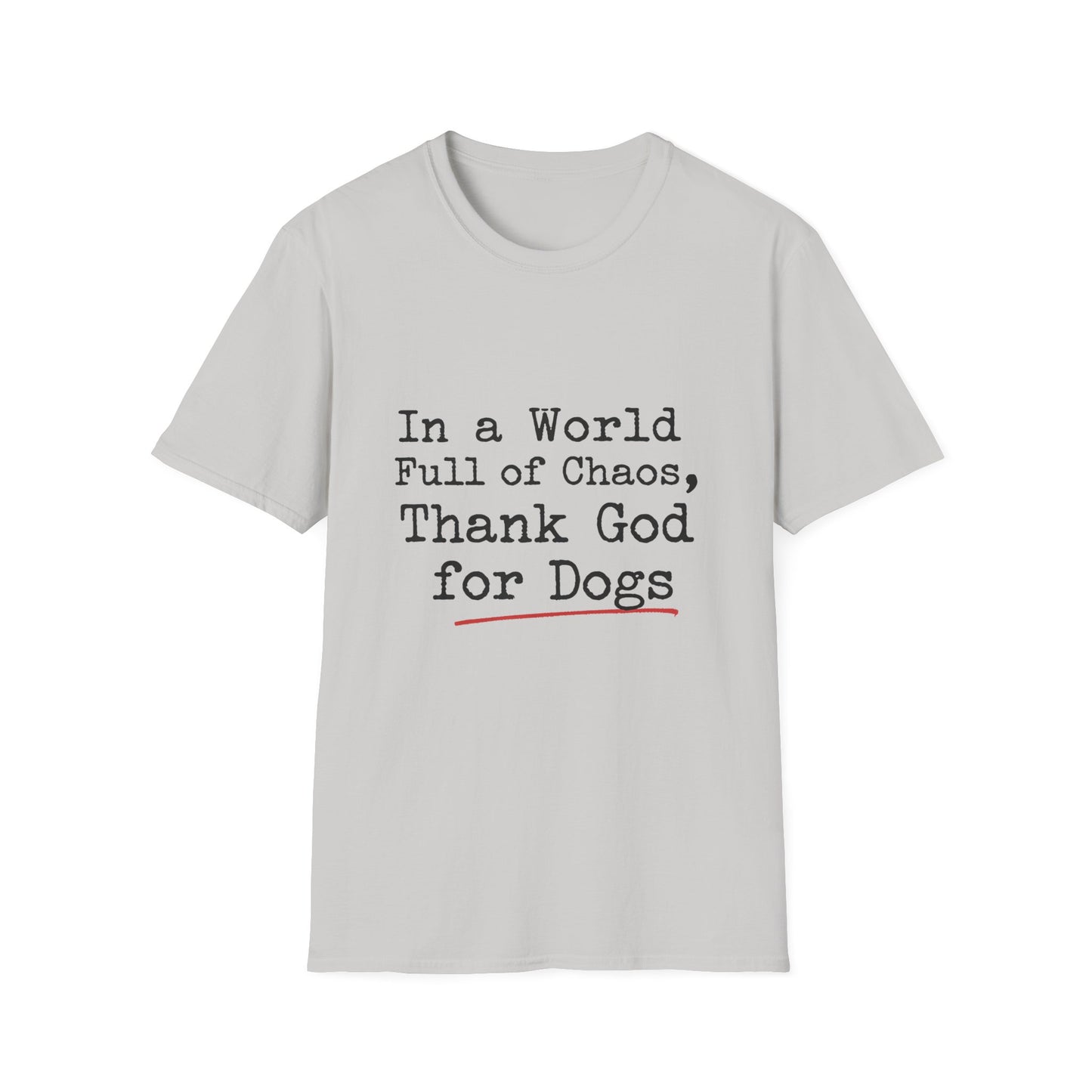 In A World Full Of Chaos Thank God For Dogs T-Shirt