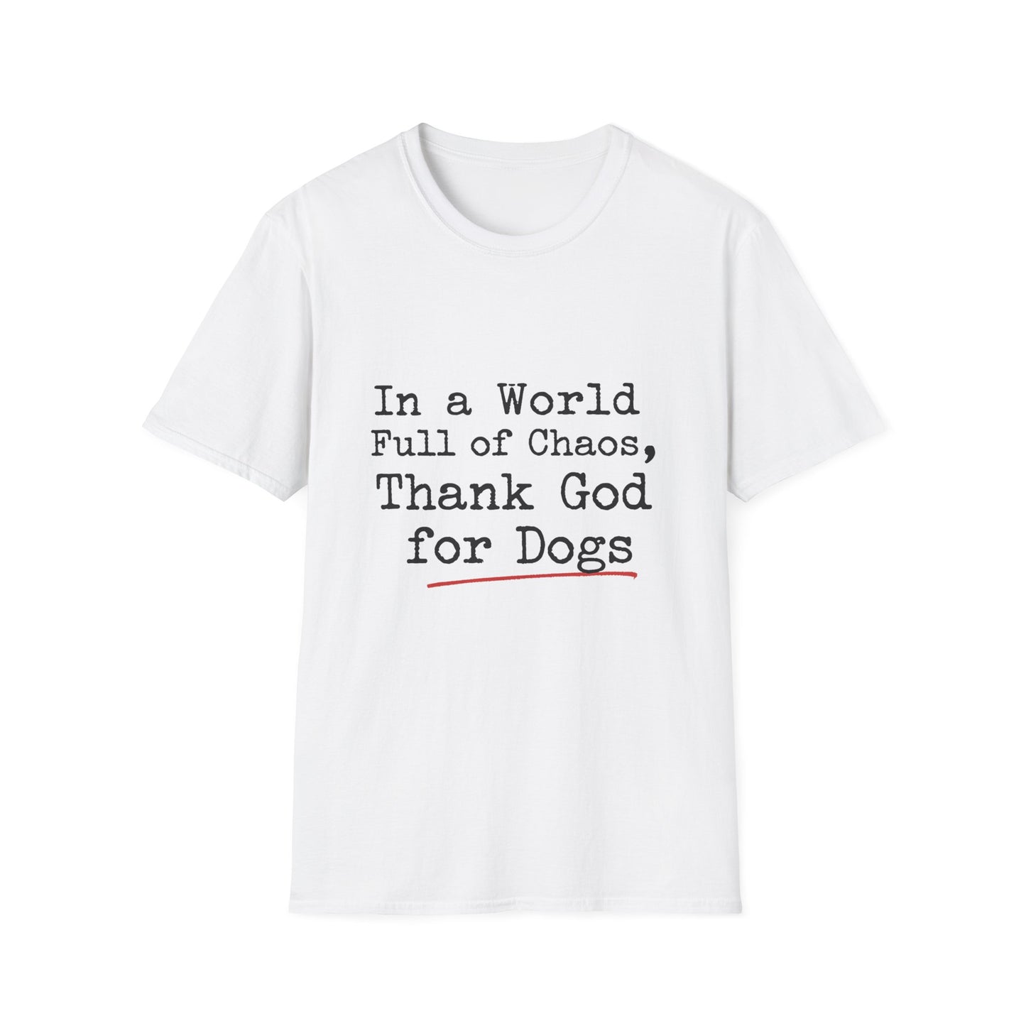 In A World Full Of Chaos Thank God For Dogs T-Shirt