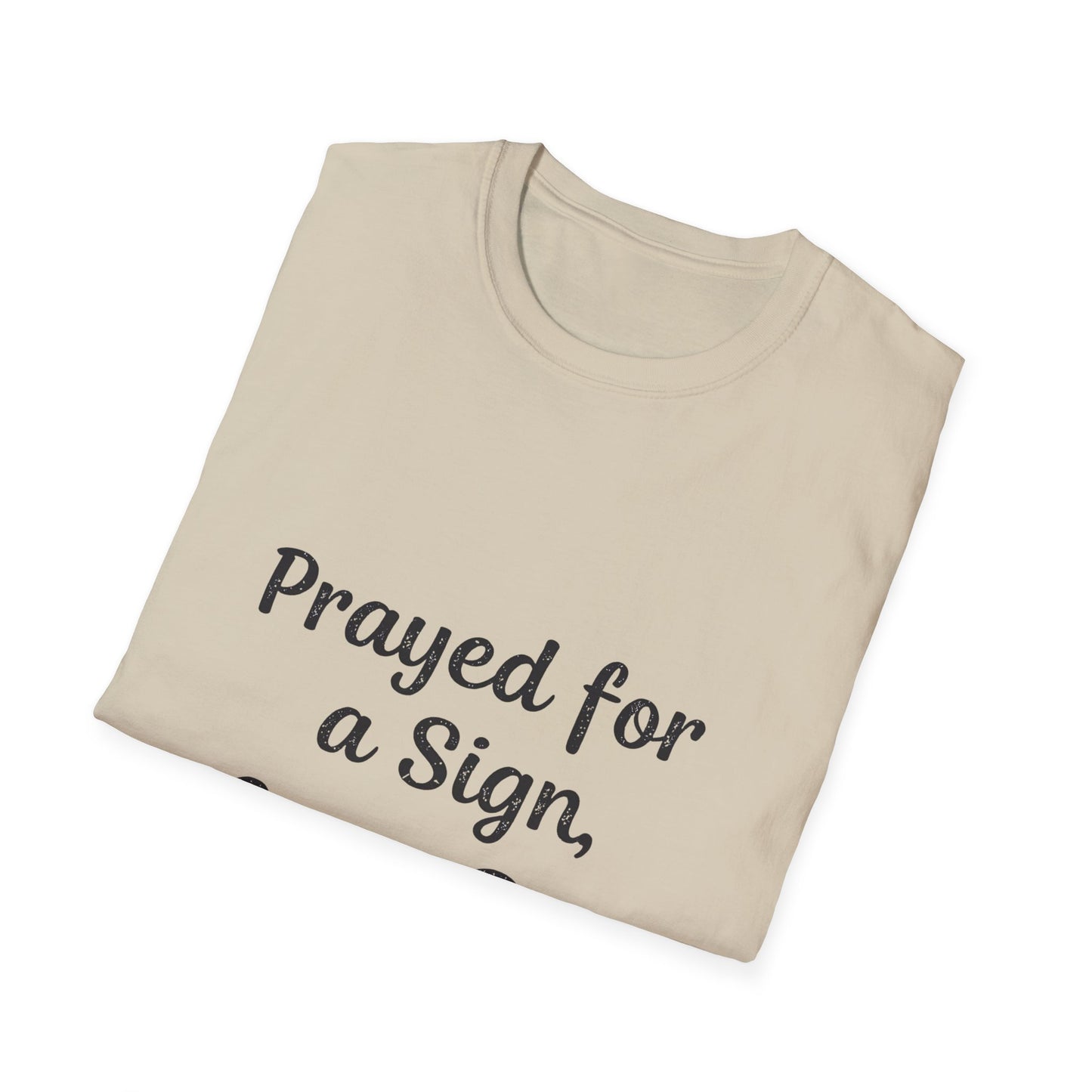 Prayed For A Sign Got A Dog T-Shirt