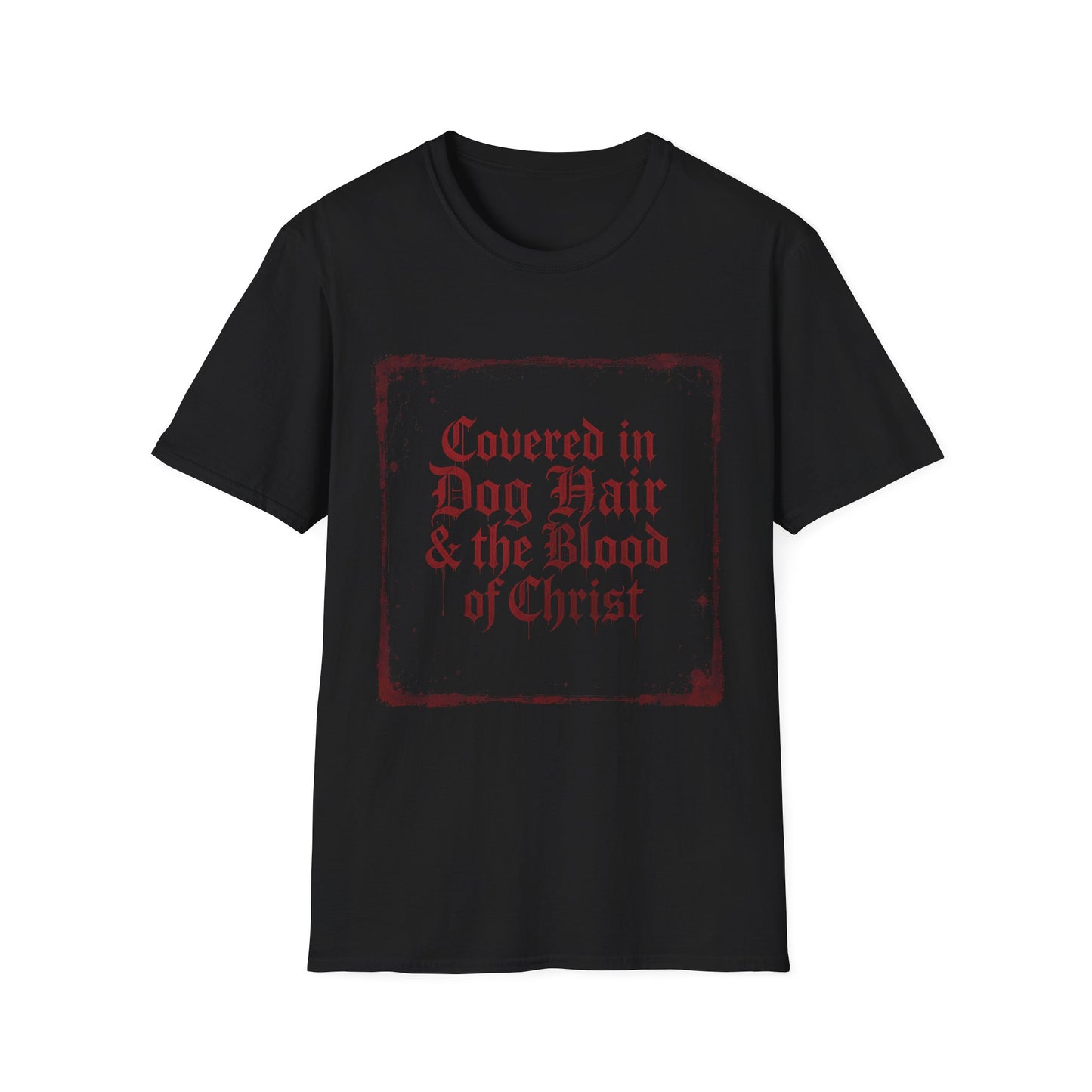 Covered In Dog Hair and The Blood of Christ T-Shirt