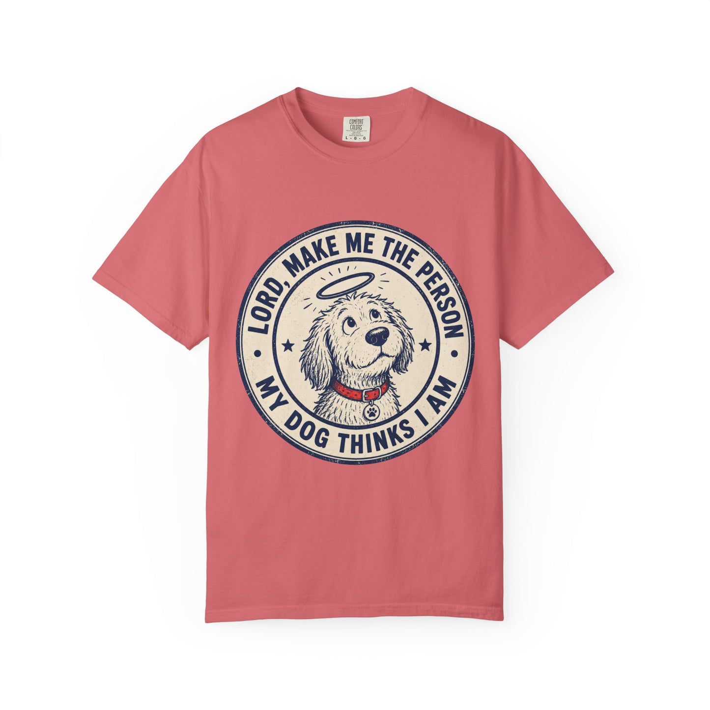 Lord Make Me The Person My Dog T-Shirt