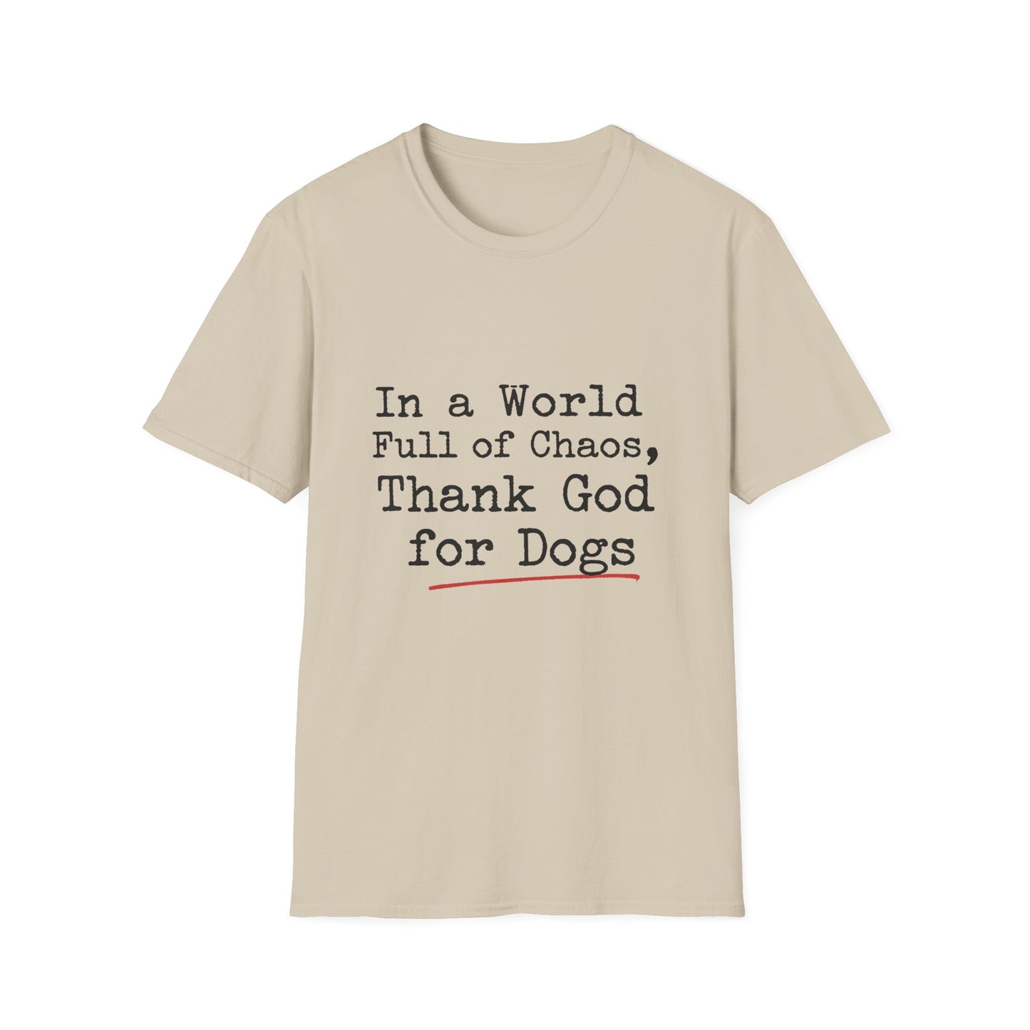 In A World Full Of Chaos Thank God For Dogs T-Shirt