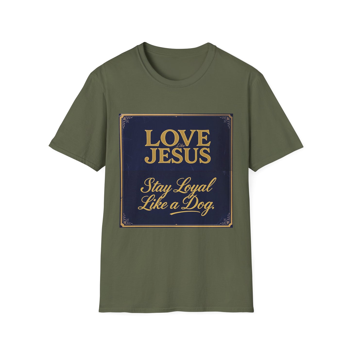 Love Like Jesus Stay Loyal Like A Dog T-Shirt