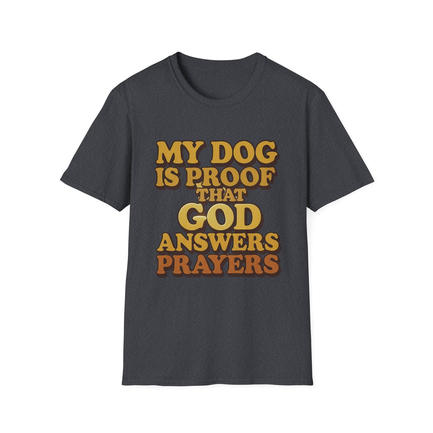 My Dog Is Proof That God Answers Prayers T-Shirt