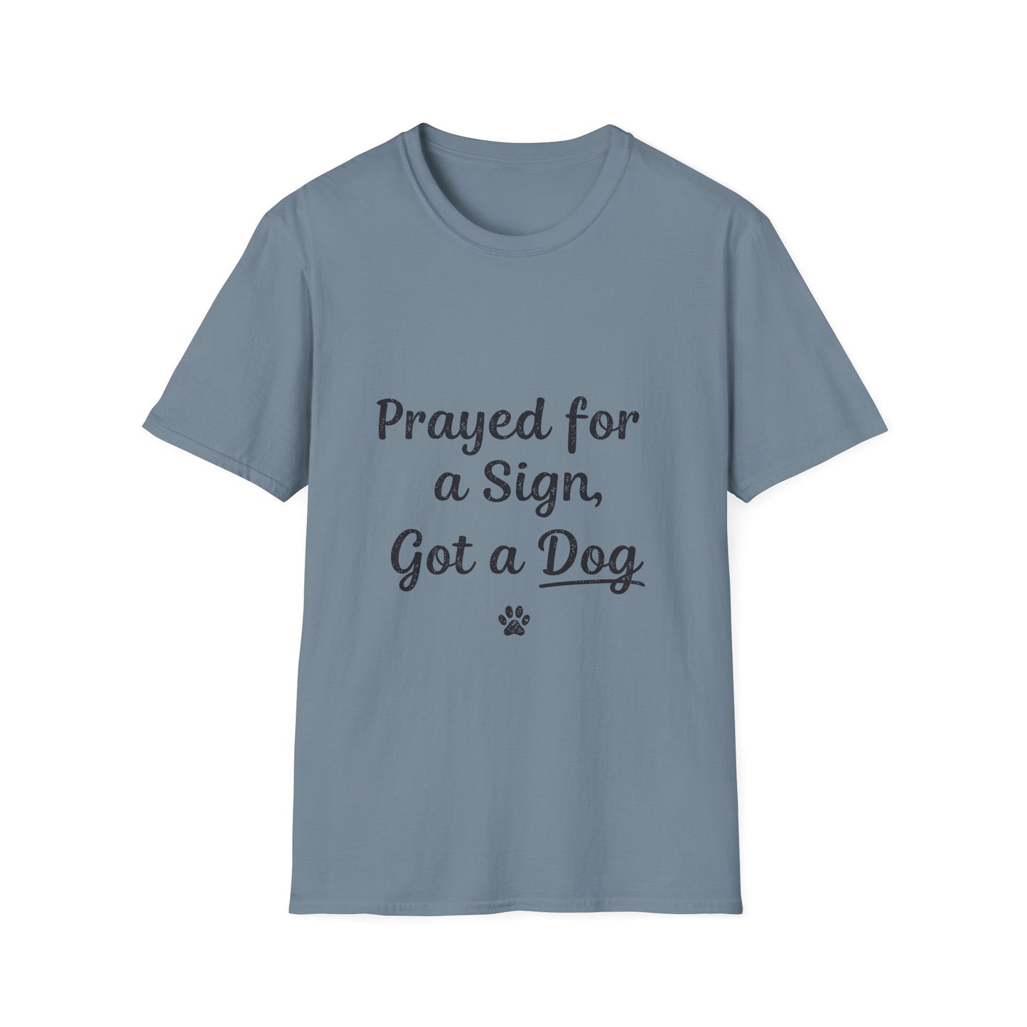 Prayed For A Sign Got A Dog T-Shirt