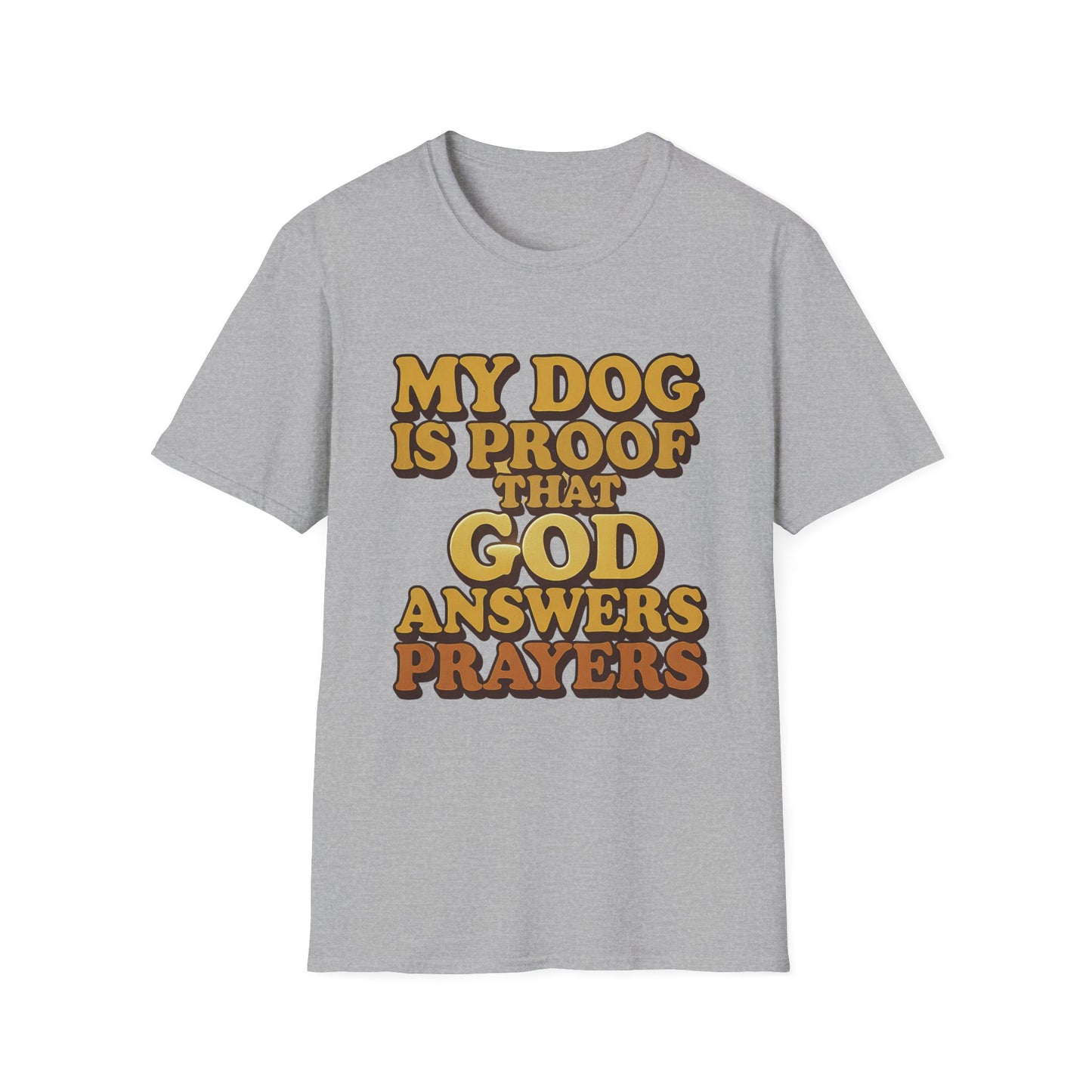 My Dog Is Proof That God Answers Prayers T-Shirt