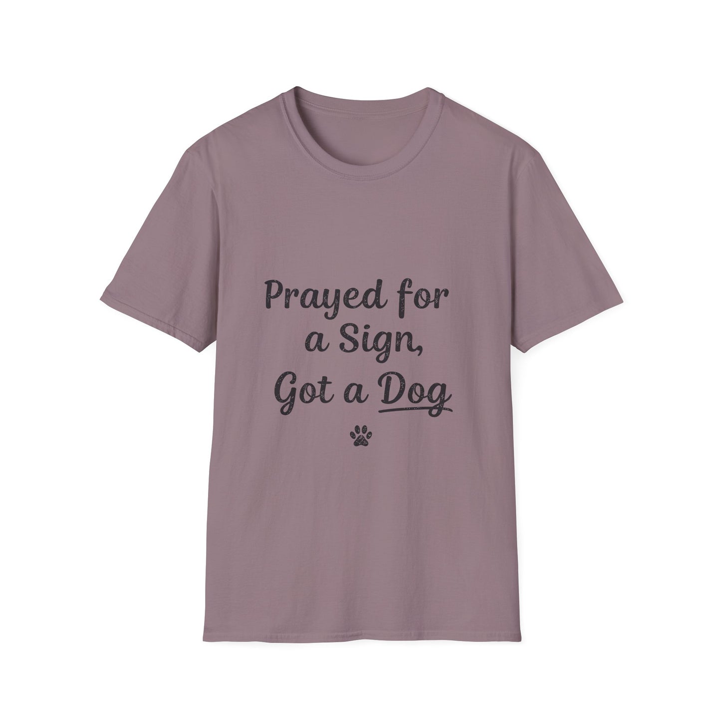 Prayed For A Sign Got A Dog T-Shirt