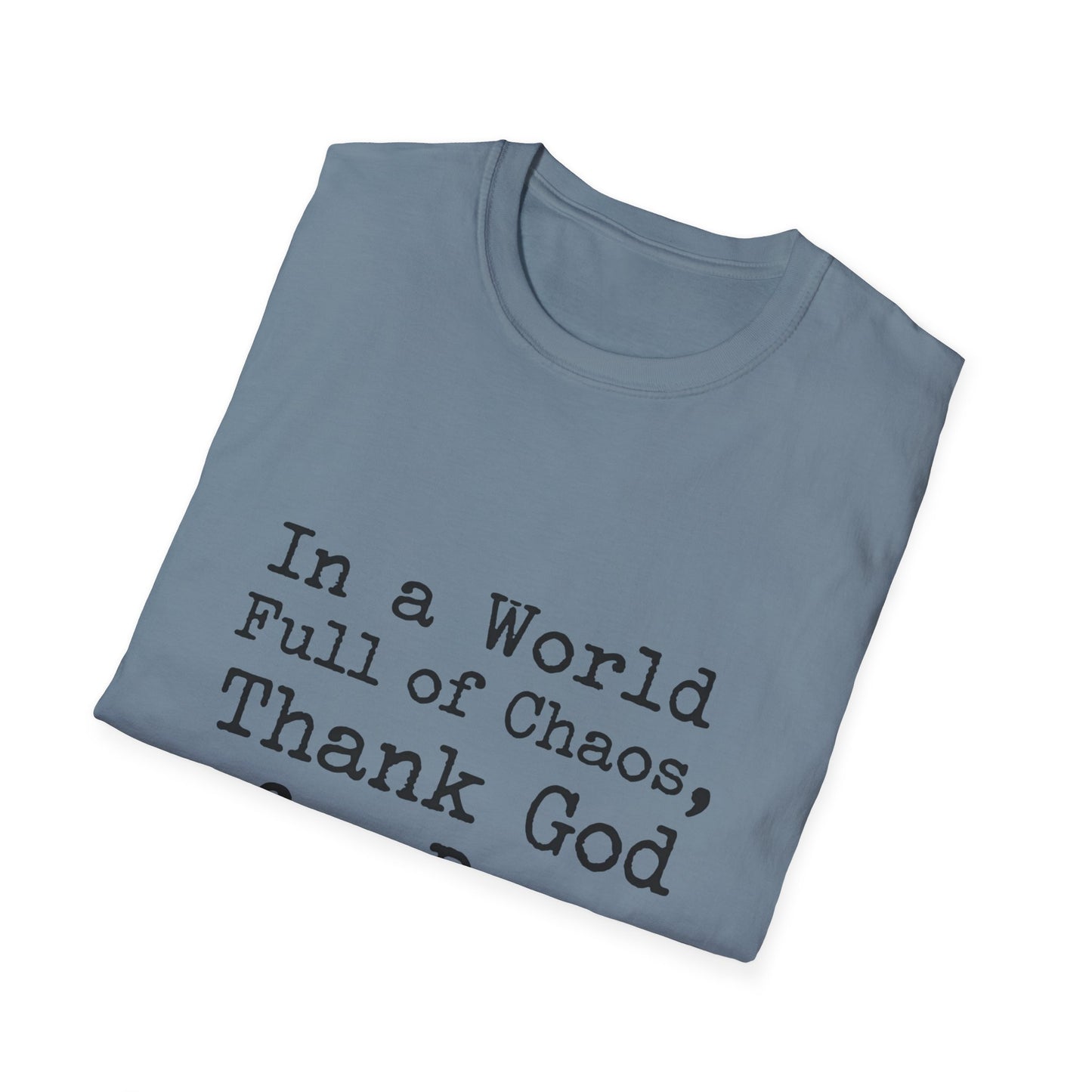 In A World Full Of Chaos Thank God For Dogs T-Shirt