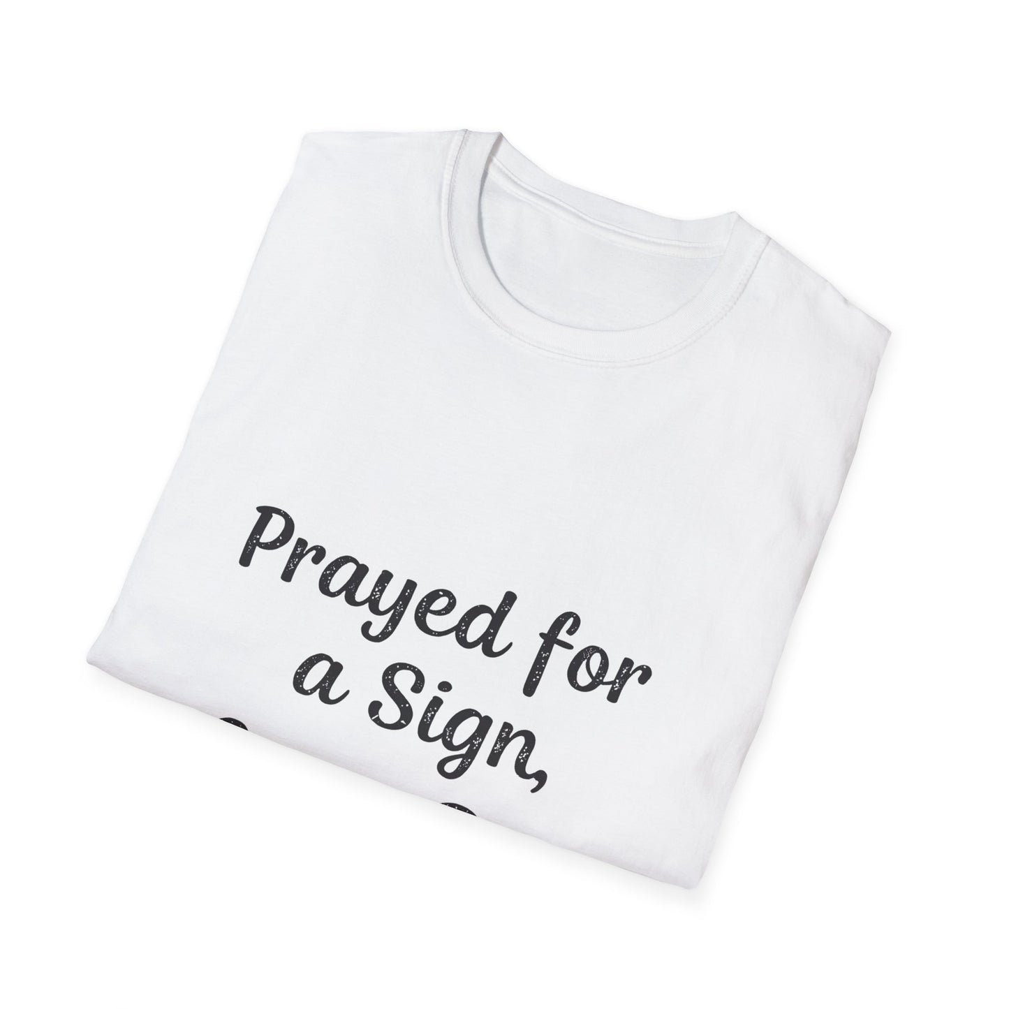 Prayed For A Sign Got A Dog T-Shirt
