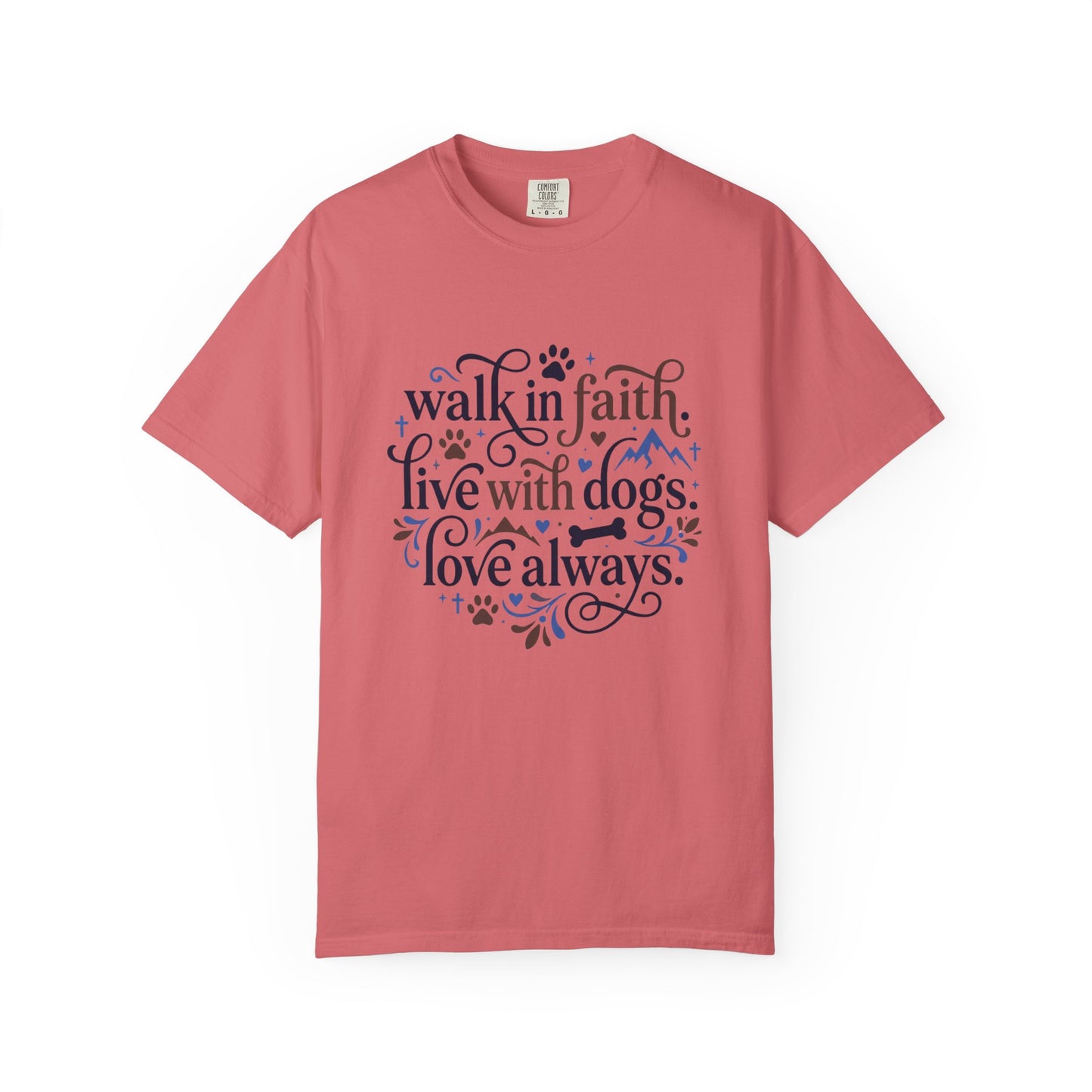 Walk In Faith Live With Dogs Love Always T-Shirt