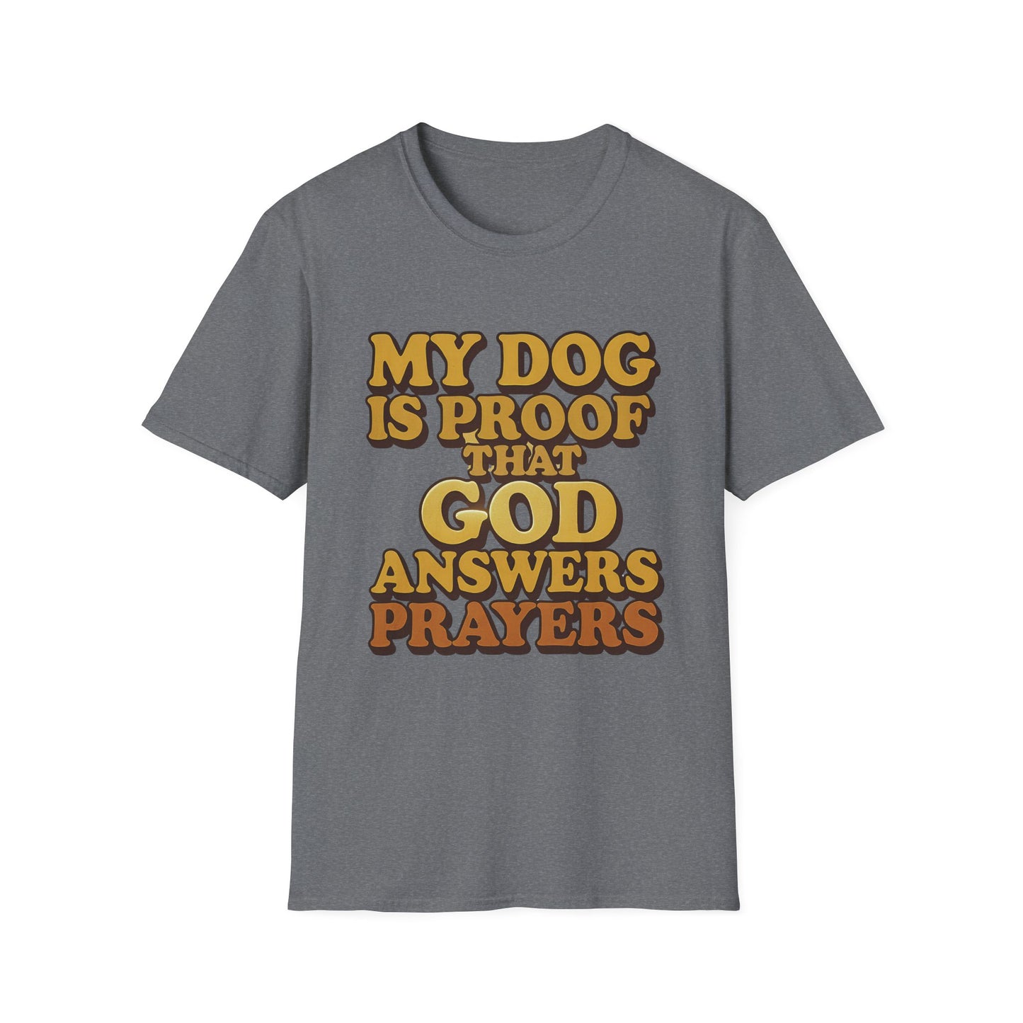 My Dog Is Proof That God Answers Prayers T-Shirt