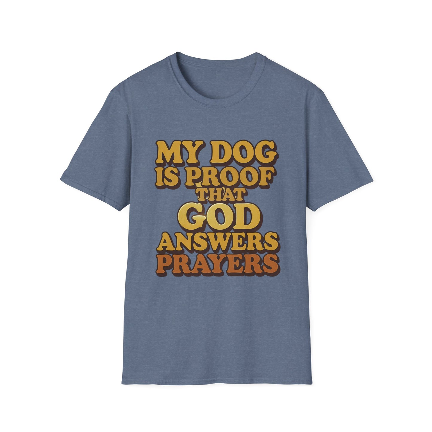 My Dog Is Proof That God Answers Prayers T-Shirt