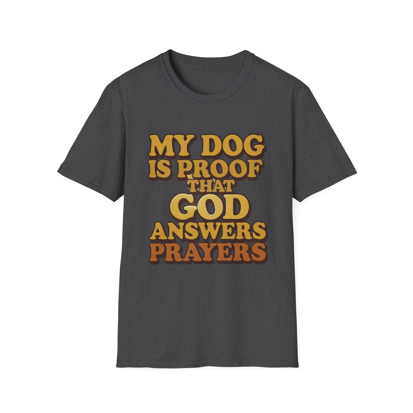 My Dog Is Proof That God Answers Prayers T-Shirt