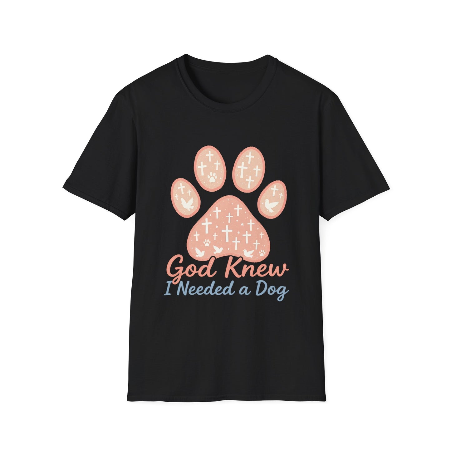 God Knew I Needed A Dog T-Shirt