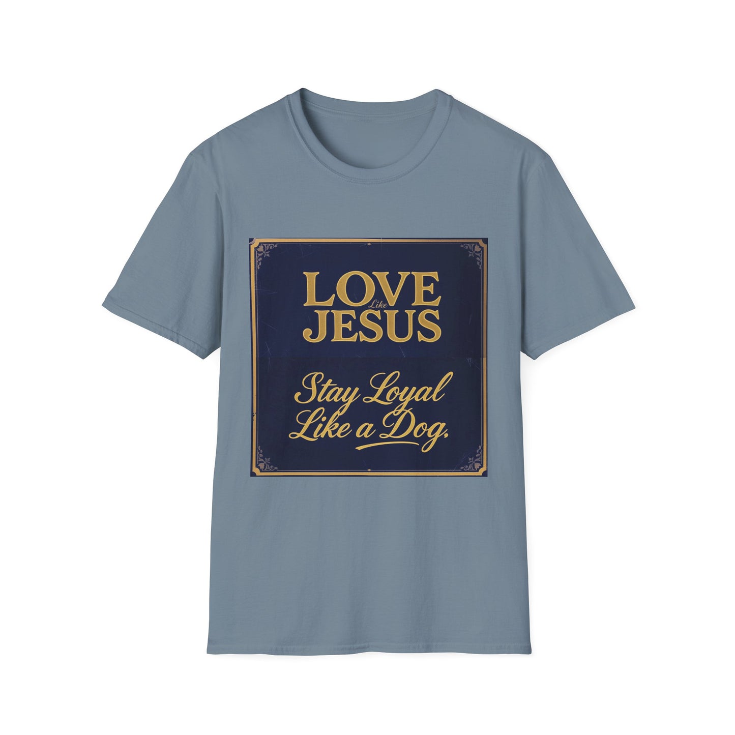Love Like Jesus Stay Loyal Like A Dog T-Shirt