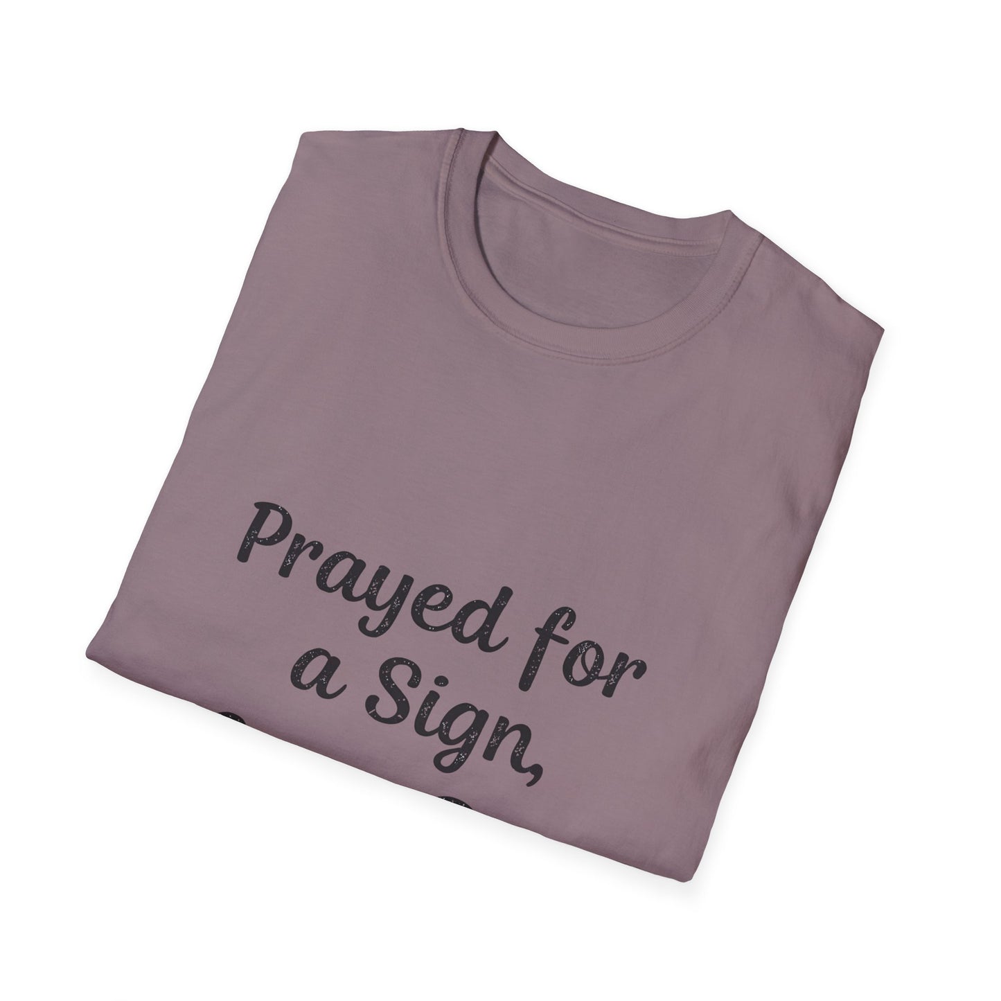 Prayed For A Sign Got A Dog T-Shirt