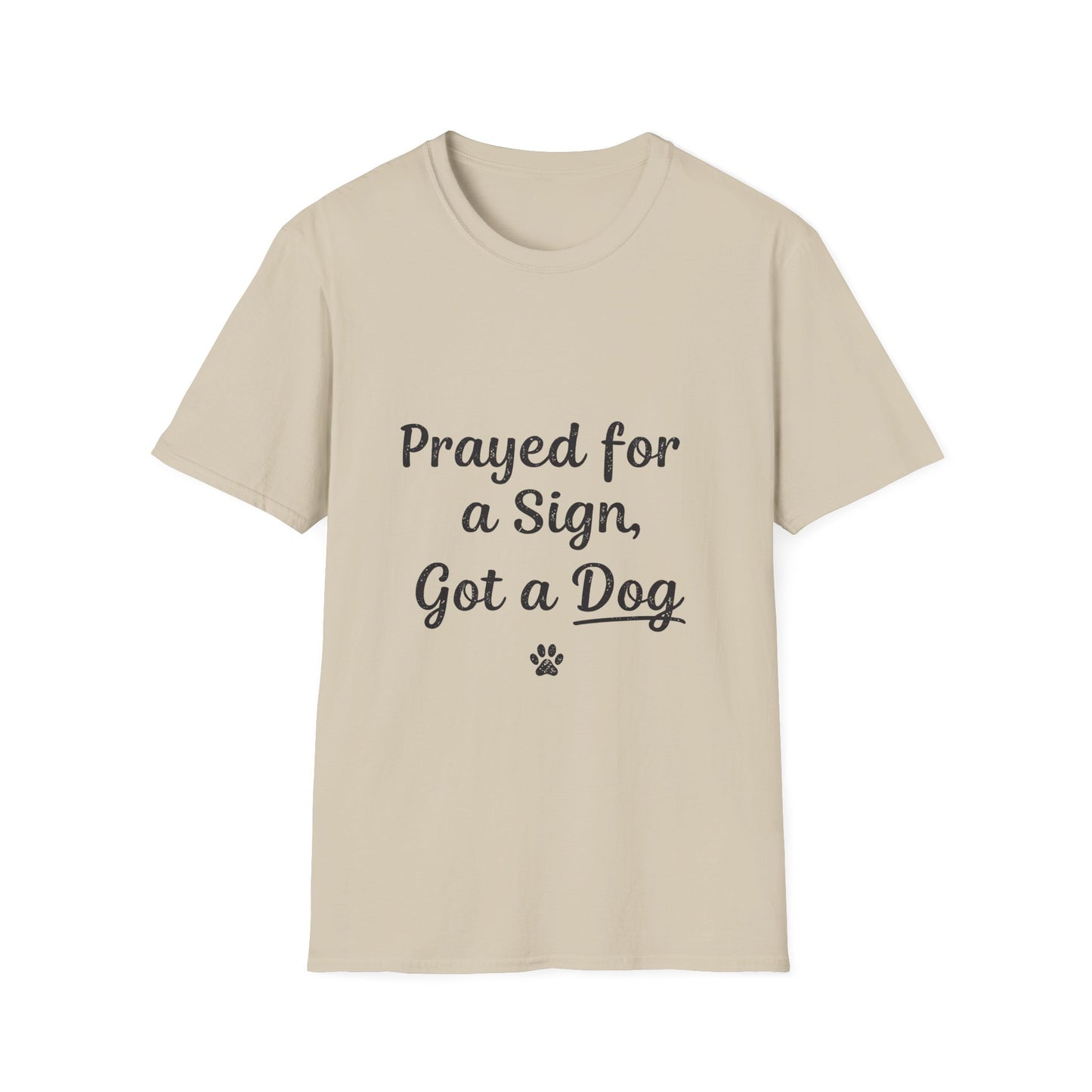 Prayed For A Sign Got A Dog T-Shirt