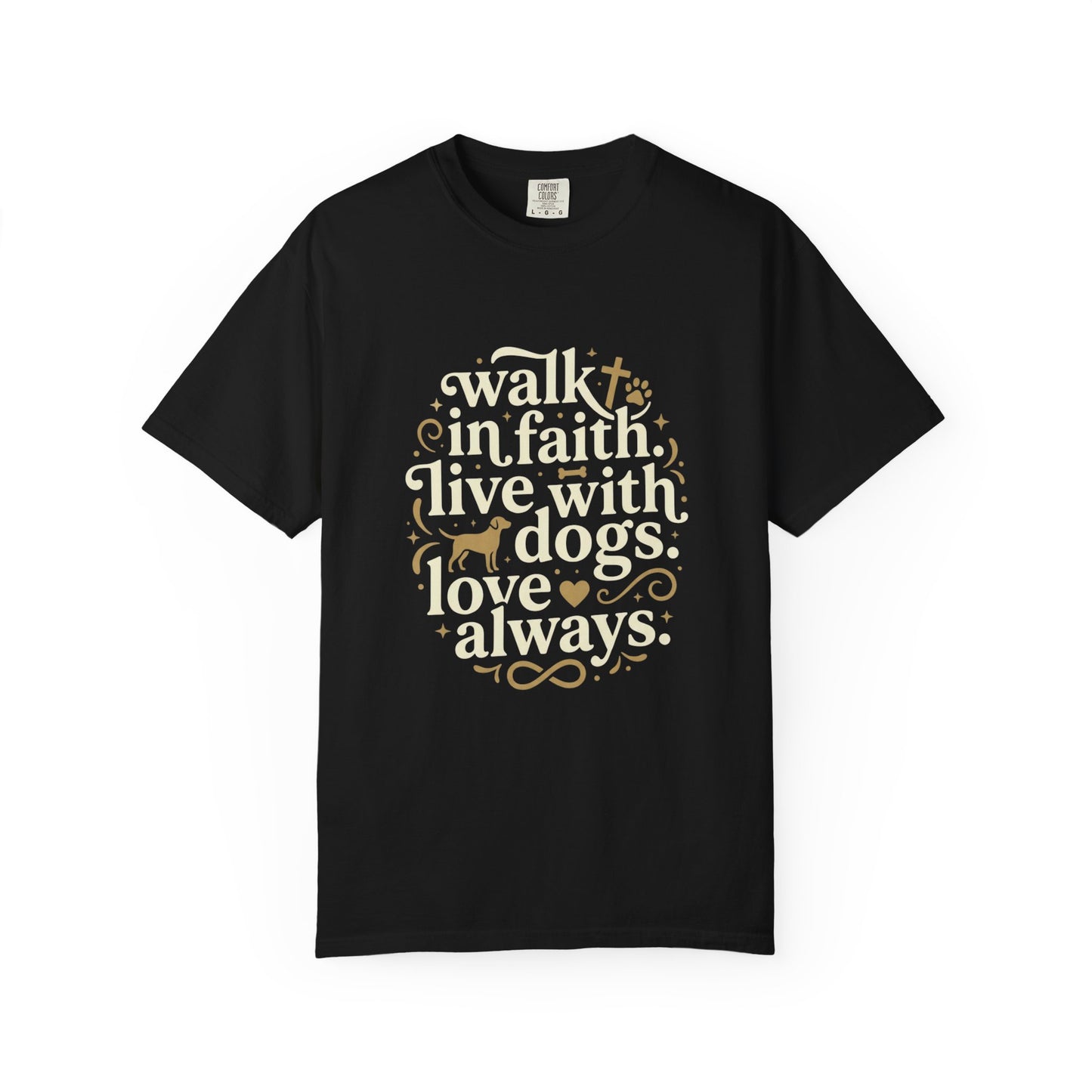 Walk In Faith Live With Dogs Love Always T-Shirt