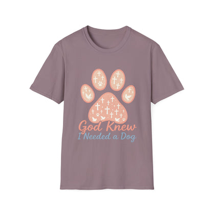 God Knew I Needed A Dog T-Shirt