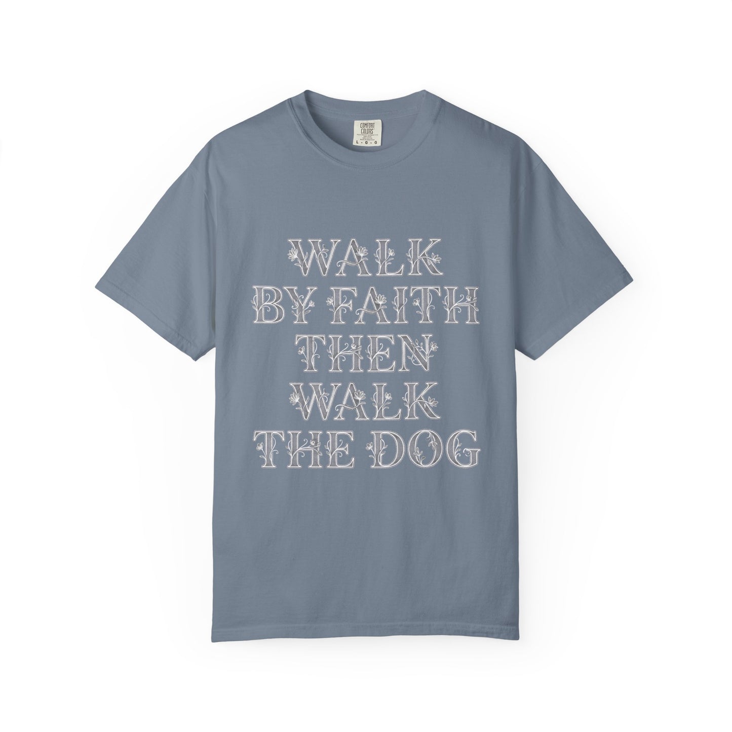 Walk By Faith Then Walk The Dog T-Shirt