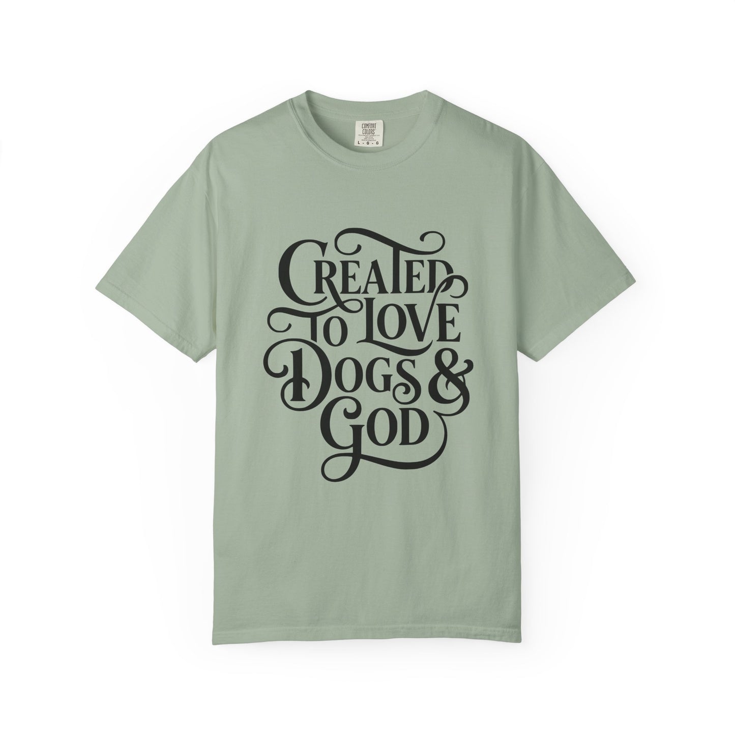 Created To Love Dogs & God T-Shirt