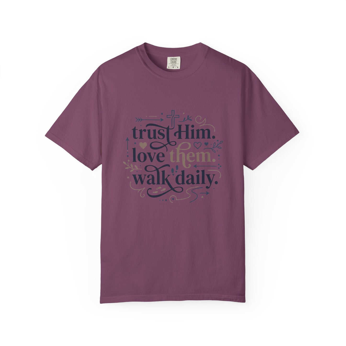 Trust Him Love Them Walk Daily T-Shirt
