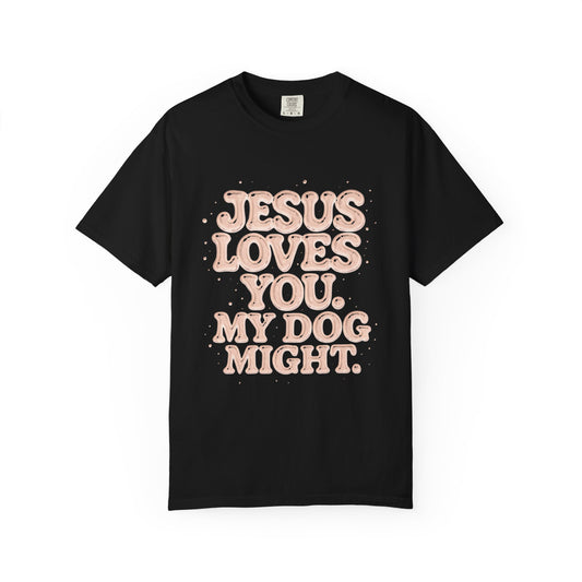 Jesus Loves You My Dog Might T-Shirt