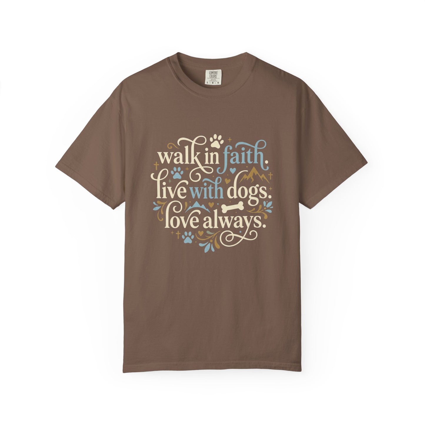 Walk In Faith Live With Dogs Love Always T-Shirt