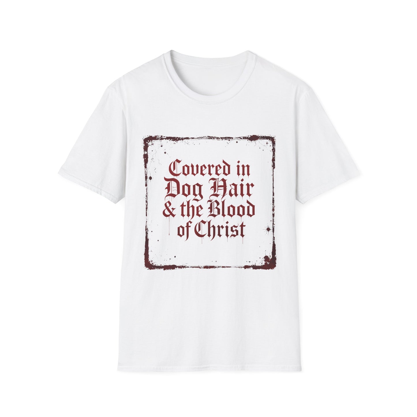 Covered In Dog Hair and The Blood of Christ T-Shirt