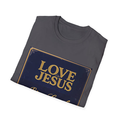 Love Like Jesus Stay Loyal Like A Dog T-Shirt