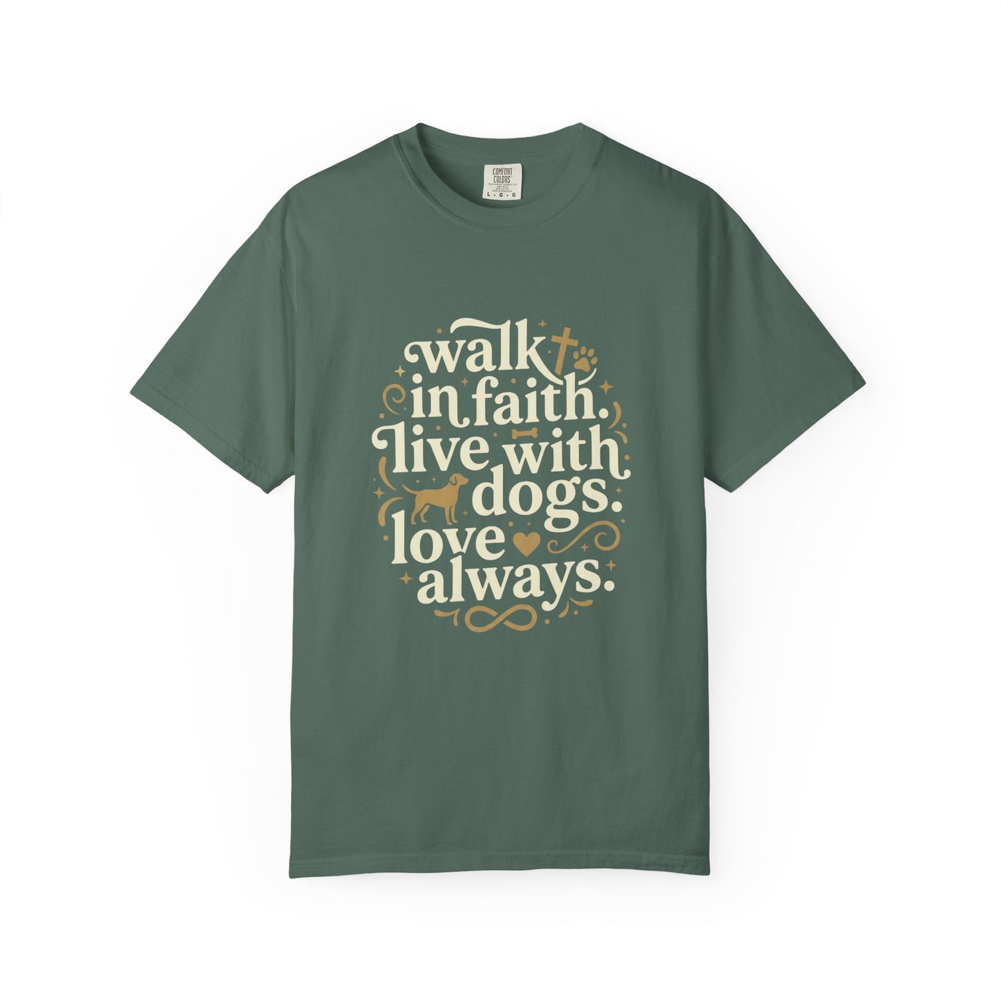 Walk In Faith Live With Dogs Love Always T-Shirt