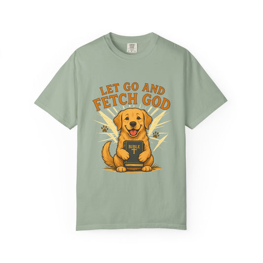Let Go and Fetch God T-Shirt