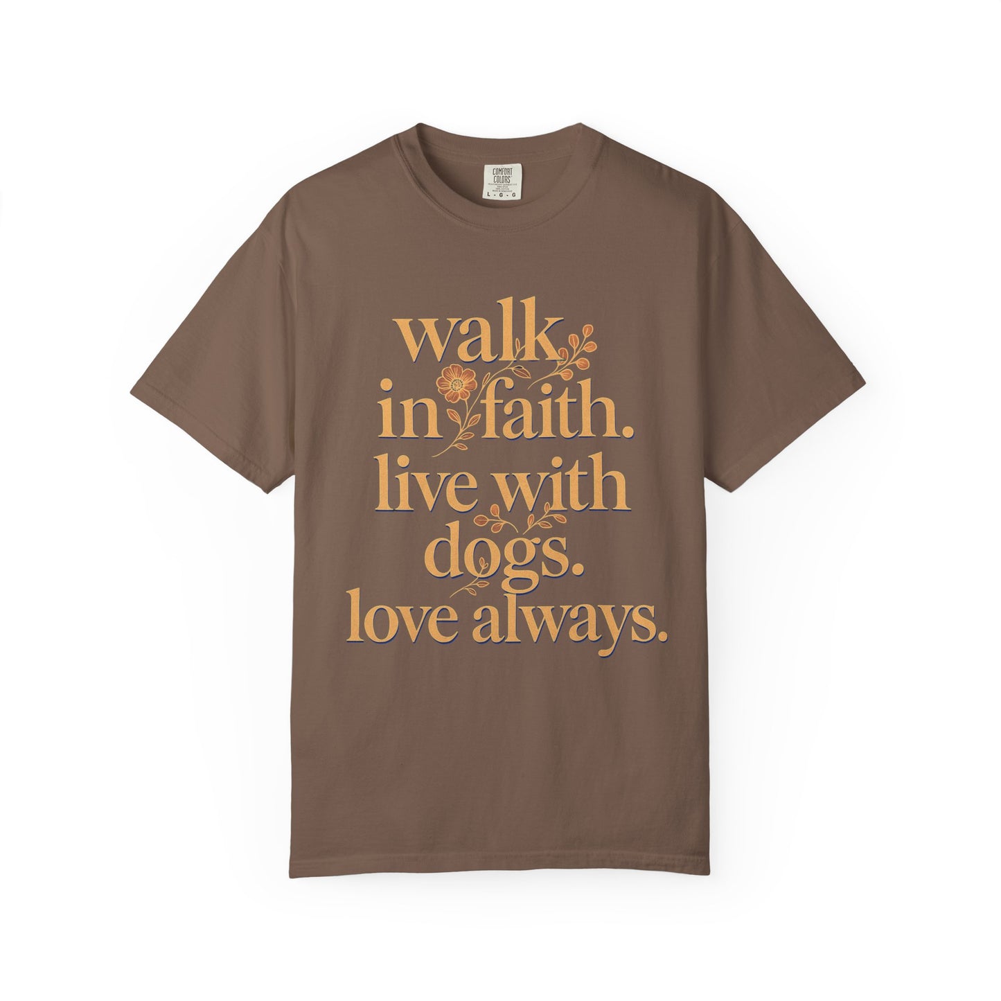 Walk In Faith Love With Dogs Love Always T-Shirt