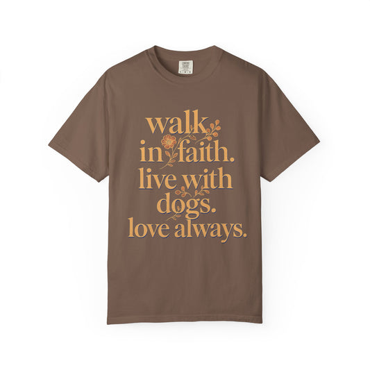 Walk In Faith Love With Dogs Love Always T-Shirt