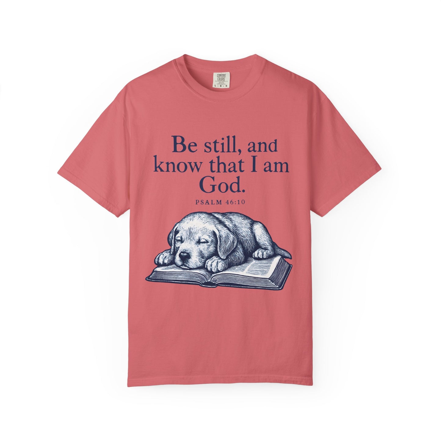 Be still, and know that I am God;(Psalm 4610) T-Shirt