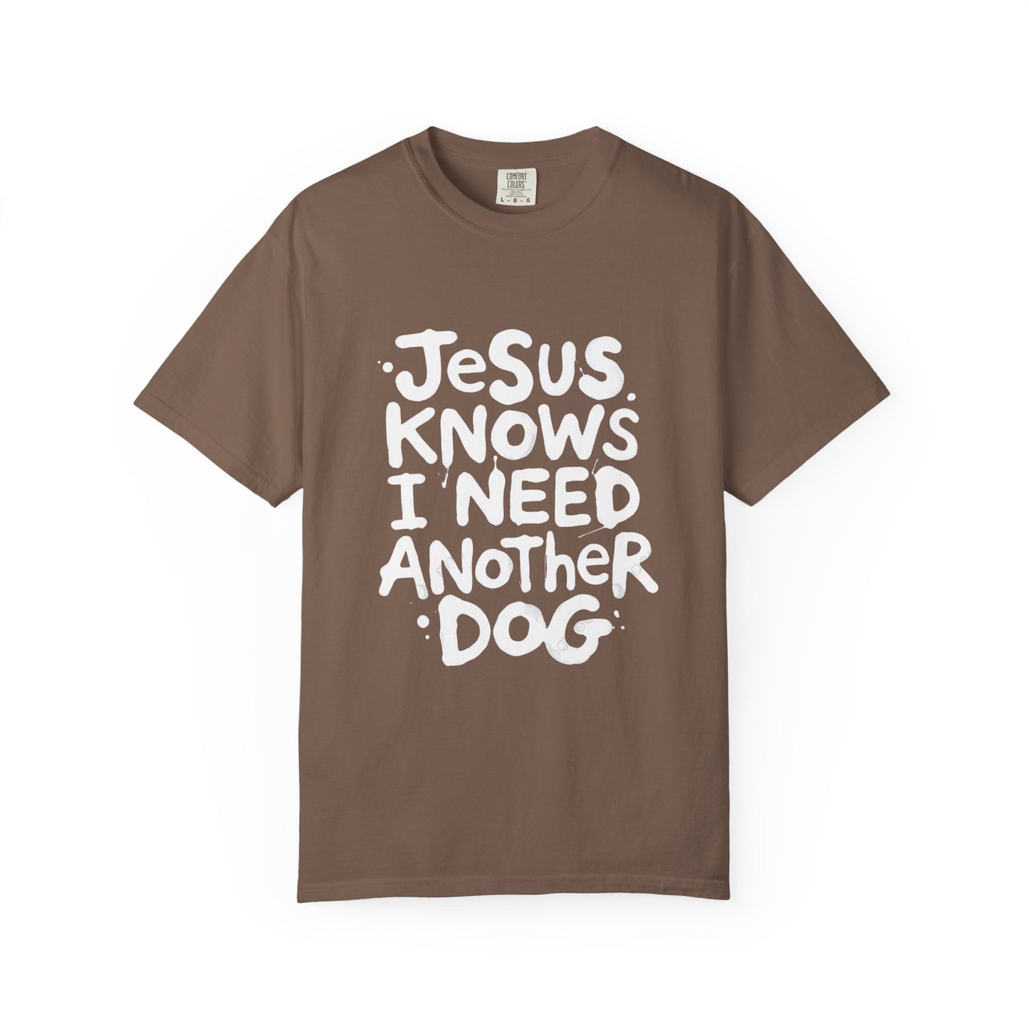 Jesus Knows I Need Another Dog T-Shirt