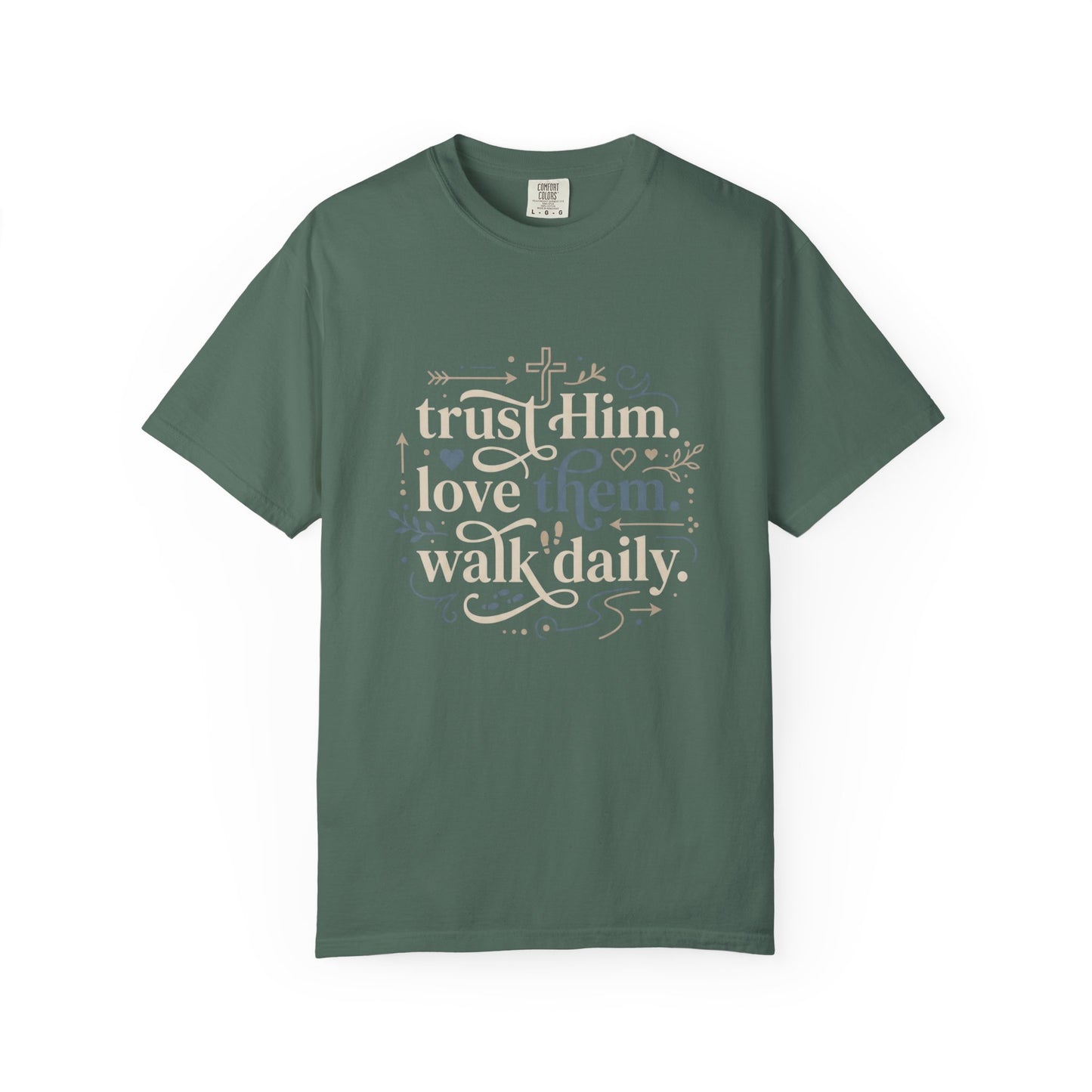 Trust Him Love Them Walk Daily T-Shirt