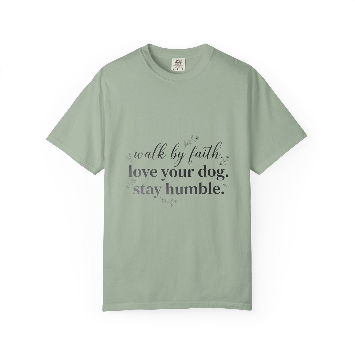Walk By Faith Love Your Dog Stay Humble  T-Shirt